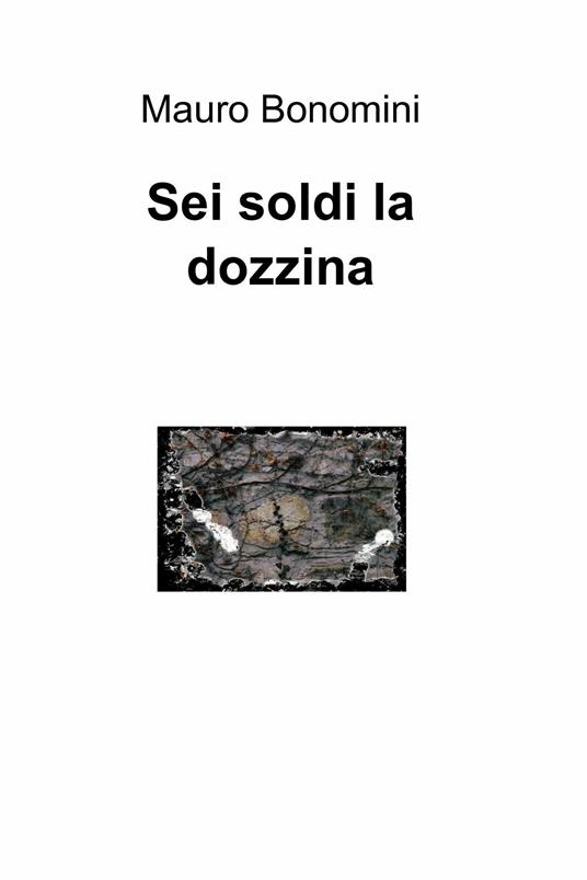 Sei soldi la dozzina - Mauro Bonomini - ebook