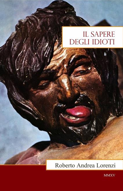 Il sapere degli idioti - Roberto Andrea Lorenzi - copertina