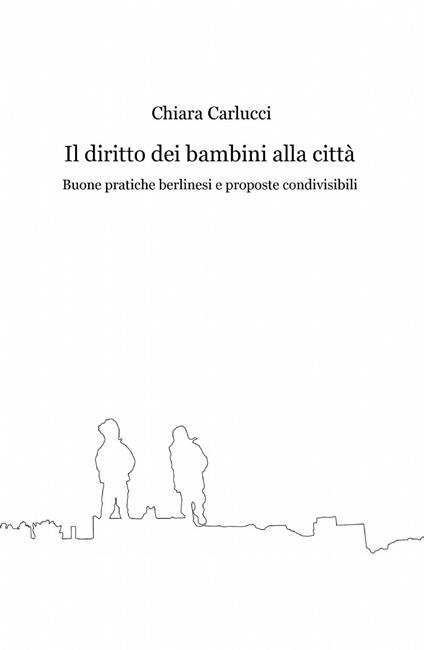 Il diritto dei bambini alla città - Chiara Carlucci - copertina