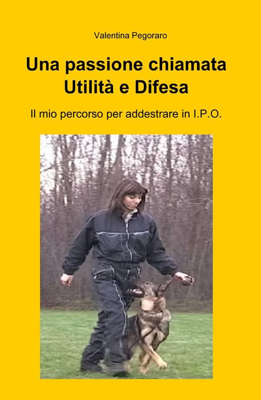 Una passione chiamata utilità e difesa - Valentina Pegoraro - copertina