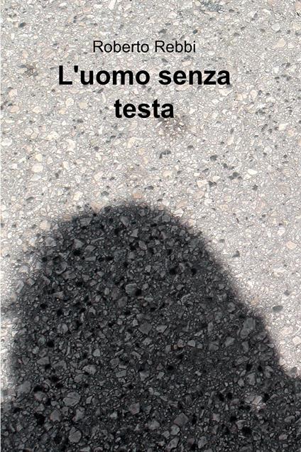 L' uomo senza testa - Roberto Rebbi - ebook