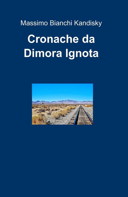 Cronache da dimora ignota - Massimo Bianchi Kandisky - copertina