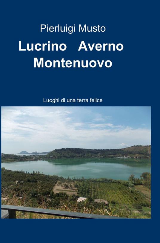 Lucrino, Averno, Montenuovo - Pierluigi Musto - copertina