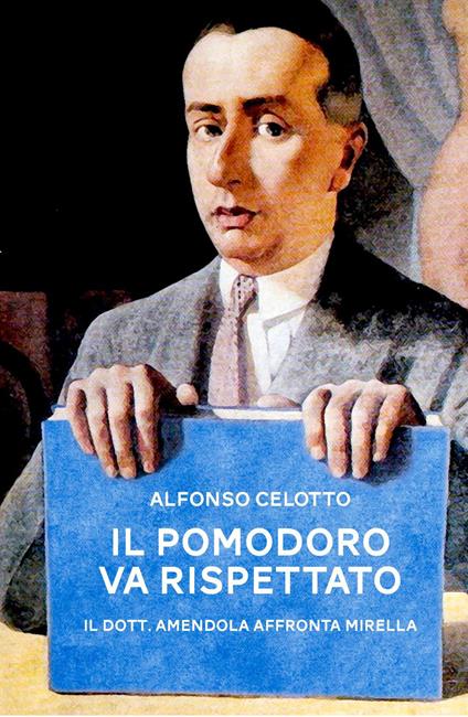 Il pomodoro va rispettato. Il dott. Amendola affronta Mirella - Alfonso Celotto - copertina