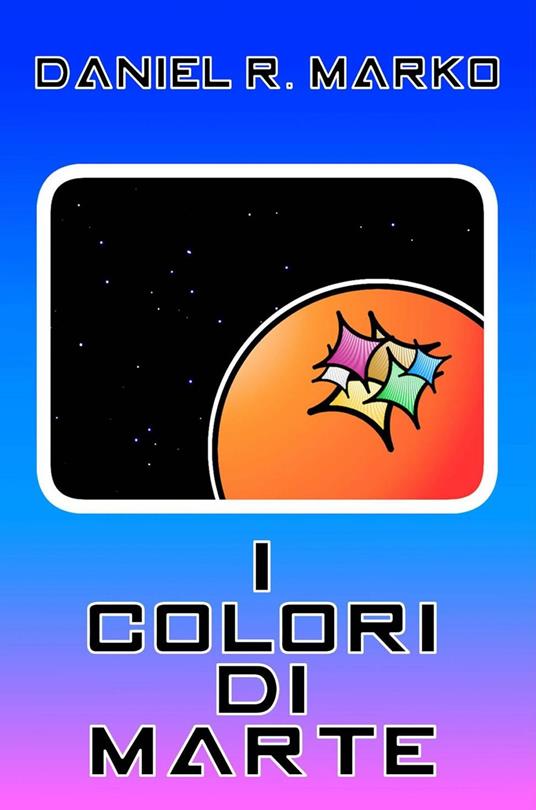 I colori di Marte - Daniel R. Marko - copertina
