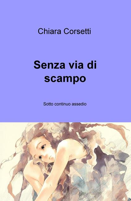 Senza via di scampo. Sotto continuo assedio - Chiara Corsetti - copertina