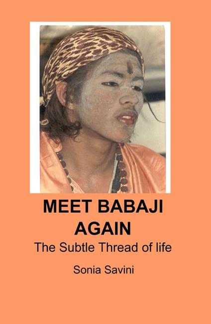 Meet Babaji again. The subtle thread of life - Sonia Savini - copertina