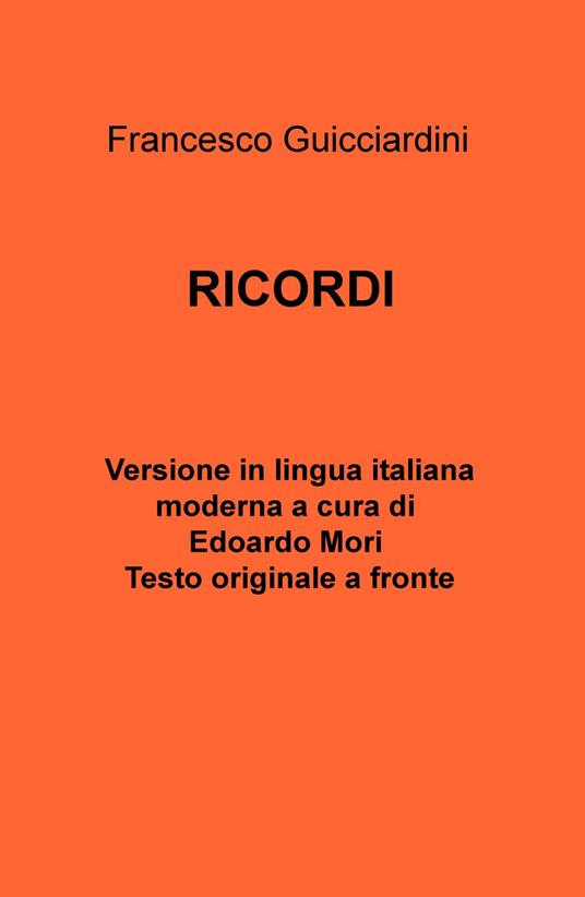 Francesco Guicciardini. Ricordi. testo originale a fronte - Edoardo A. Mori - copertina