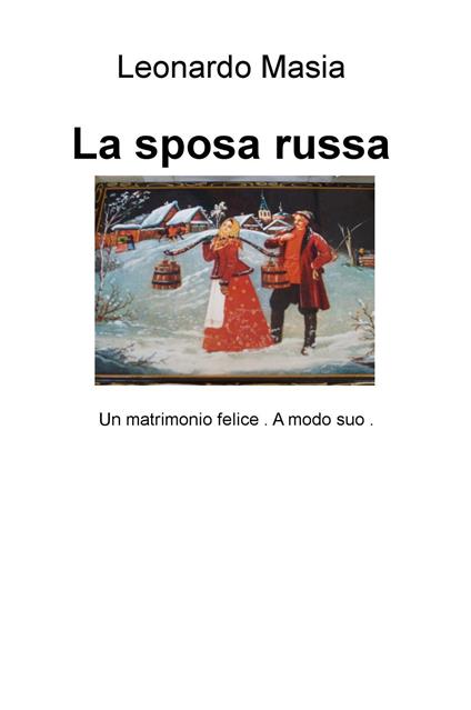 La sposa russa. Un matrimonio felice. A modo suo - Leonardo Masia - copertina
