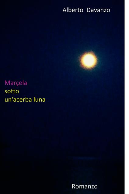 Marçela sotto un'acerba luna - Alberto Davanzo - ebook