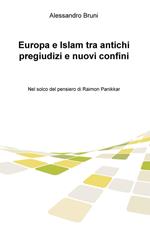Europa e Islam tra antichi pregiudizi e nuovi confini. Nel solco del pensiero di Raimon Panikkar