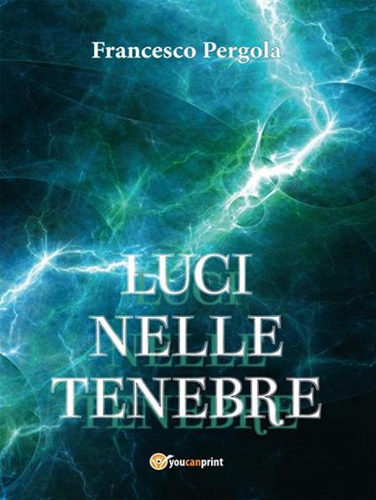 Luci nelle tenebre - Francesco Pergola - ebook