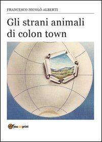 Gli strani animali di Colon Town - Francesco N. Alberti - copertina