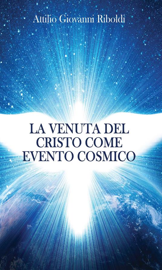 La venuta del Cristo come evento cosmico - Attilio Giovanni Riboldi - copertina