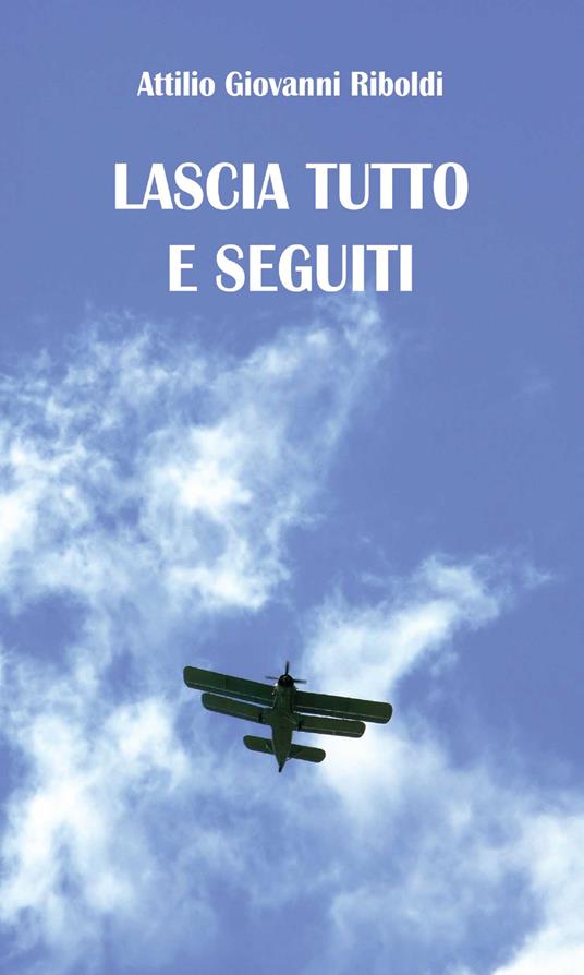 Lascia tutto e seguiti - Attilio Giovanni Riboldi - copertina