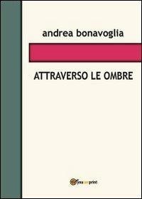 Attraverso le ombre - Andrea Bonavoglia - copertina