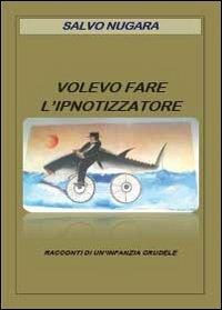 Volevo fare l'ipnotizzatore - Salvo Nugara - copertina