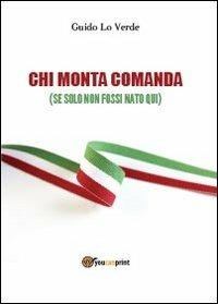 Chi monta comanda (se solo non fossi nato qui) - Guido Lo Verde - copertina