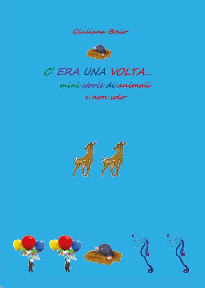 C'era una volta. Mini storie di animali e non solo - Giuliana Bosio - copertina