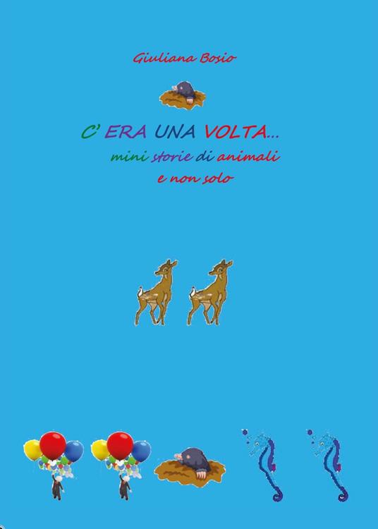 C'era una volta. Mini storie di animali e non solo - Giuliana Bosio - copertina