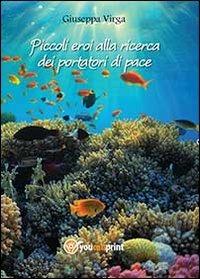 Piccoli eroi alla ricerca dei portatori di pace - Giuseppa Virga - copertina
