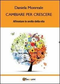 Cambiare per crescere. Affrontare le svolte della vita - Daniela Monreale - copertina