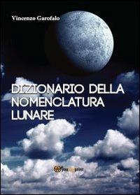 Dizionario della nomenclatura lunare - Vincenzo Garofalo - copertina