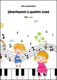 Divertiamoci a quattro mani - Ester Alessandrini - copertina
