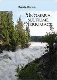 Un' ombra sul fiume Merrimack - Daniela Alibrandi - copertina
