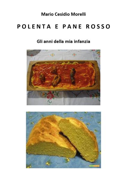 Polenta e pane rosso. Gli anni della mia infanzia - Mario Cesidio Morelli - copertina