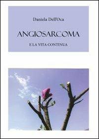 Angiosarcoma. E la vita continua - Daniela Dell'Oca - copertina