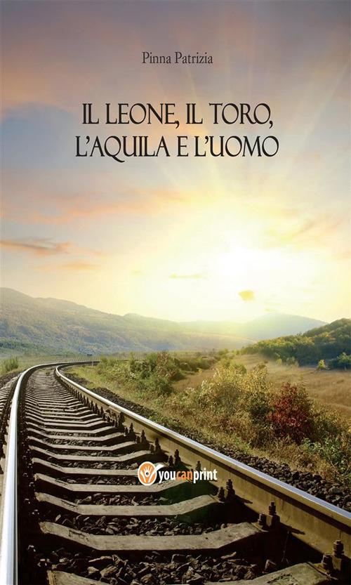Il leone, il toro, l'aquila e l'uomo - Patrizia Pinna - ebook