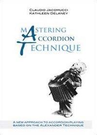 Mastering accordion technique - Kathleen Delaney,Claudio Jacomucci - copertina