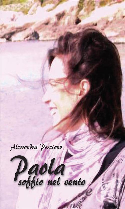 Paola. Soffio nel vento - Alessandra Perziano - ebook