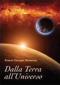 Dalla Terra all'Universo - Ernesto Giuseppe Ammerata - copertina