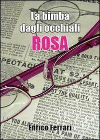 La bimba dagli occhiali rosa - Enrico Ferrari - copertina