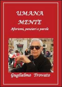 Umana mente. Aforismi, pensieri e parole - Guglielmo Trovato - copertina