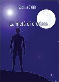 La metà di credere - Sabrina Calzia - copertina