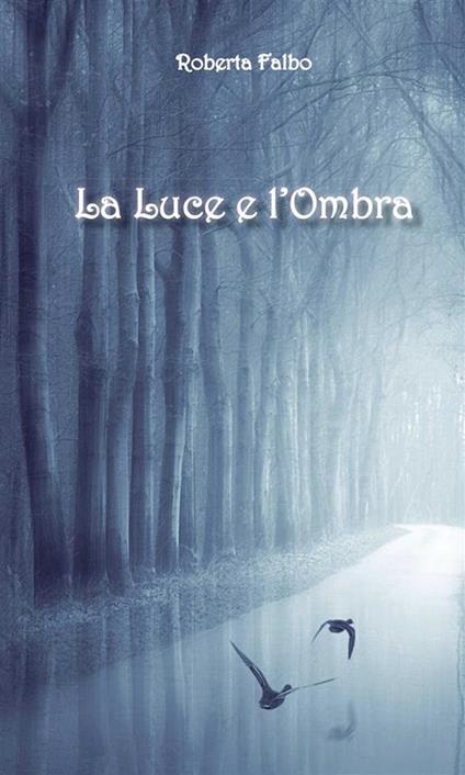 La luce e l'ombra - Roberta Falbo - ebook