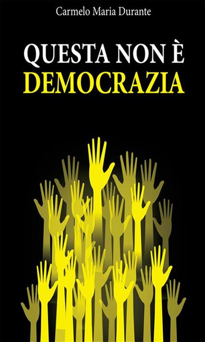 Questa non è democrazia - Carmelo Maria Durante - ebook