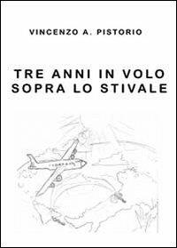 Tre anni in volo sopra lo Stivale - Vincenzo A. Pistorio - copertina