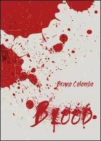 Blood. Ediz. italiana - Bruno Colombo - copertina