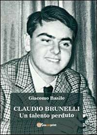 Claudio Brunelli. Un talento perduto - Giacomo Basile - copertina