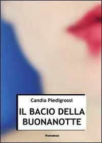 Il bacio della buonanotte - Candia Piedigrossi - copertina