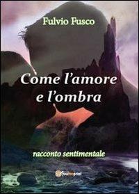 Come l'amore e l'ombra - Fulvio Fusco - copertina
