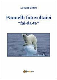 Pannelli fotovoltaici fai-da-te - Luciano Bellini - copertina