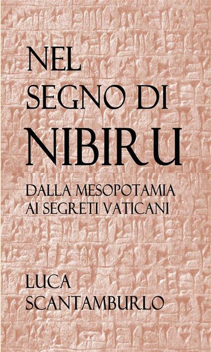 Nel segno di Nibiru. Dalla Mesopotamia ai segreti vaticani - Luca Scantamburlo - ebook