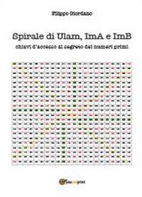 Spirale di Ulam, ImA e ImB, chiavi d'accesso al segreto dei numeri primi - Filippo Giordano - copertina