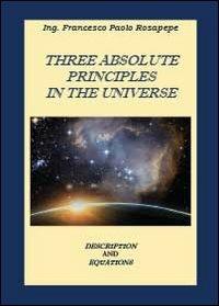 Three absolute principles in the univers - Francesco P. Rosapepe - copertina