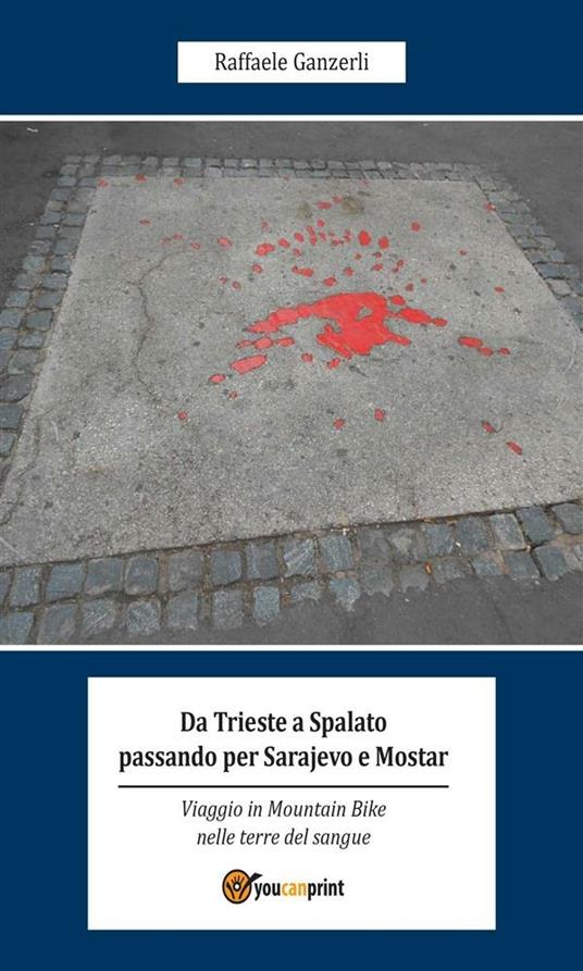 Da Trieste a Spalato passando per Sarajevo e Mostar - Raffaele Ganzerli - ebook